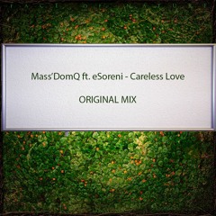 Mass'DomQ Ft. eSoreni - Careless Love (Original Mix)[BUY = FREE DOWNLOAD](Free Remix Pack)