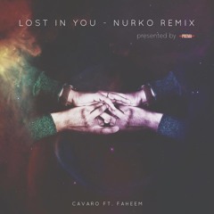Cavaro Ft. Faheem - Lost In You (Nurko Remix)