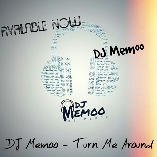 Stream Dj Memoo Turn Me Around [ AVAILABLE NOW ] by DJ Memoo Listen