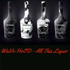 Wave-HoOD - All This Liquor