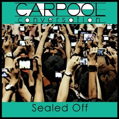 Sealed off by CARPOOL CONVERSATION