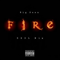 Big Sean - Fire (GHSL Mix)