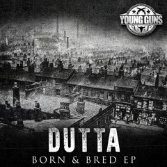 THE DUTTA EP SHOWREEL 'BORN AND BRED'  (YOUNG GUNS RECORDINGS) (OUT NOW!!)