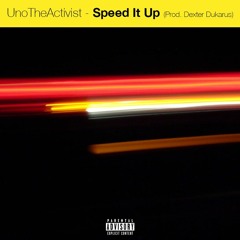 UnoTheActivist - Speed It Up (Prod. 019dexter)