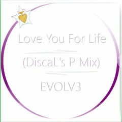 DiscaL feat. EVOLV3 - Love You For Life