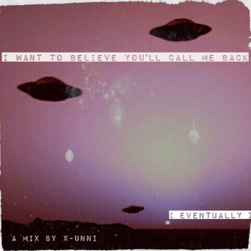 I want to believe // A mix by X-Unni