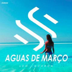 #SR002: Leo Lacerda - Aguas De Março [FREE DOWNLOAD]