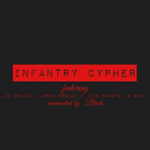 Infantry Cypher by JoeGrizzy x Drew Breeze x Juke Drastik x Gov'L