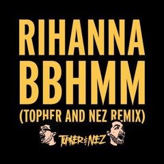 BBHMM (Topher And Nez Remix)
