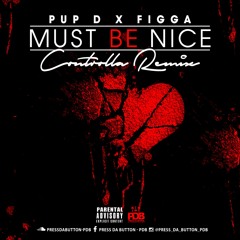 Must Be Nice (Controlla Remix) - PupD_FigGa
