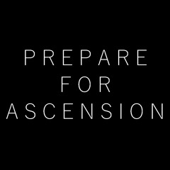 Prepare For Ascension 4