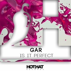 GAR - IS IT PERFECT (Preview)(Release Date - 20 July 2016)