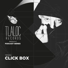 TRPS014 _ Click Box (Dj Set) [Tlaloc Records]