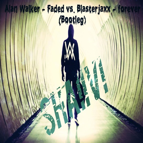 Stream Alan Walker - Faded vs. Blasterjaxx - forever (Bootleg) by SHAIIVI |  Listen online for free on SoundCloud