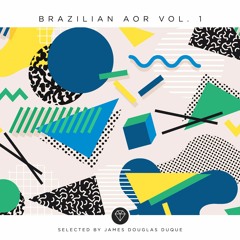 Brazilian AOR Vol. 1 (Selected By James Douglas Duque)