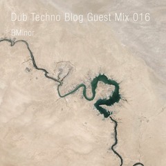 Dub Techno Blog Guest Mix 016 - BMinor