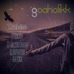 Goaholikk - Take Me Home (Djapatox Remix) [2016]