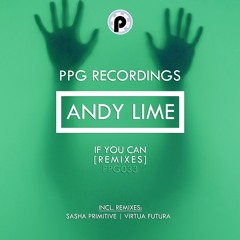 Andy Lime – If You Can (Sasha PRimitive Remix Radio Edit)★OUT NOW★ PPG Recordings