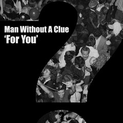 Man Without A Clue - For You [Clueless]