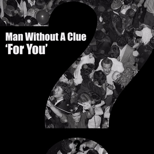 Man Without A Clue - For You [Clueless]