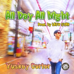 Yuskey Carter - All Day All Night