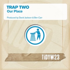 TIDYW23: Trap Two - Our Place (Out Now!)