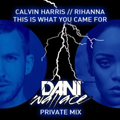 Calvin Harris & Rihanna - This Is What Yo Came For (Dani Wallace Private Mix) COPYRIGHT