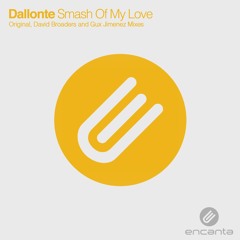 Dallonte - Smash of My Love (David Broaders Remix) [Encanta]