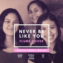 Never Be Like You (Flume Cover) *FREE DOWNLOAD* - Ali Martin, Bianca Henares, Monica Pontejos