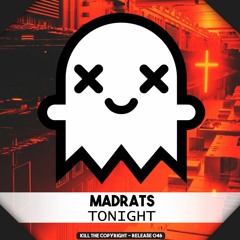 MadRats - Tonight (Kill The Copyright Release)