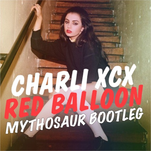 Stream Charli XCX - Red Balloon (Mythosaur Bootleg) by Mythosaur | Listen  online for free on SoundCloud