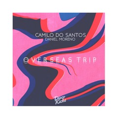 Camilo Do Santos x Daniel Moreno - Overseas Trip (Henry St. Social Remix)