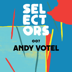 Selectors Podcast 007 - Andy Votel