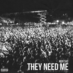 They Need Me - MONTSHO