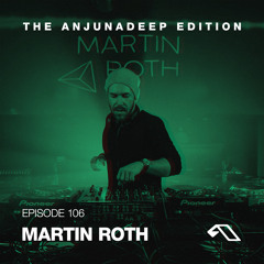 The Anjunadeep Edition 106 With Martin Roth
