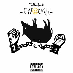 Enough by T-Dubb-O