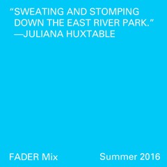 FADER Mix: JULIANA HUXTABLE