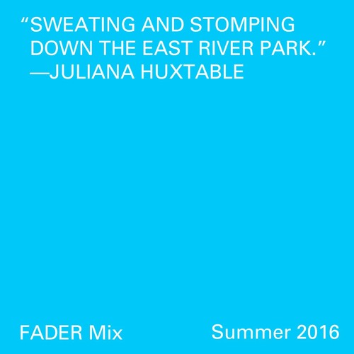 FADER Mix: JULIANA HUXTABLE