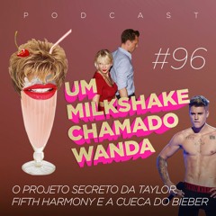 #96 - O projeto secreto da Taylor, Fifth Harmony e a cueca do Bieber (feat. Thaís Pontes)