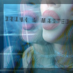Drunk & Wasted (Prod by M.Powell)