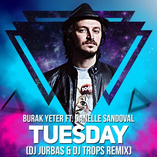 Listen to Burak Yeter feat. Danelle Sandoval - Tuesday (Dj Jurbas & Dj  Trops Radio Edit) by DJ JURBAS in 2017'da En Sevdiğin Şarkılar playlist  online for free on SoundCloud