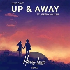 Luke Shay - Up And Away Ft. Jeremy William (Henry Land Remix)