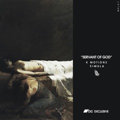 K MOTIONZ x SIMULA - SERVANT OF GOD (OUT NOW LIMITED TIME EXCLUSIVE TO BANDCAMP)