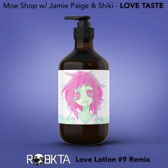Moe Shop + Jamie Paige & Shiki - Love Taste (RoBKTA Love Lotion 9 Remix)
