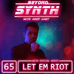 Beyond Synth - 65 - Let Em Riot