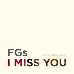 FGs - I Miss You (blink-182 Cover)