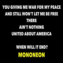 "AIN'T NOTHING UNITED ABOUT AMERICA" - MonoNeon
