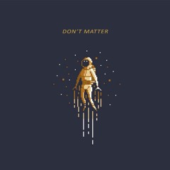 Dont Matter ft. Tae Buddha (PROD. BY BIG BANANA)