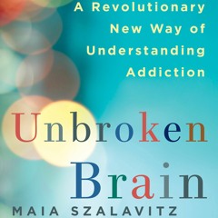 Unbroken Brain by Maia Szalavitz, Narrated by Marisa Vitali