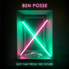BSN Posse - Not Far From The Future (OUT NOW)